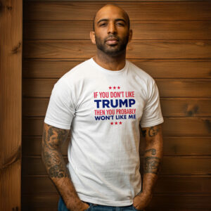 Official 2025 Trump If You Don't Like Trump T-Shirt