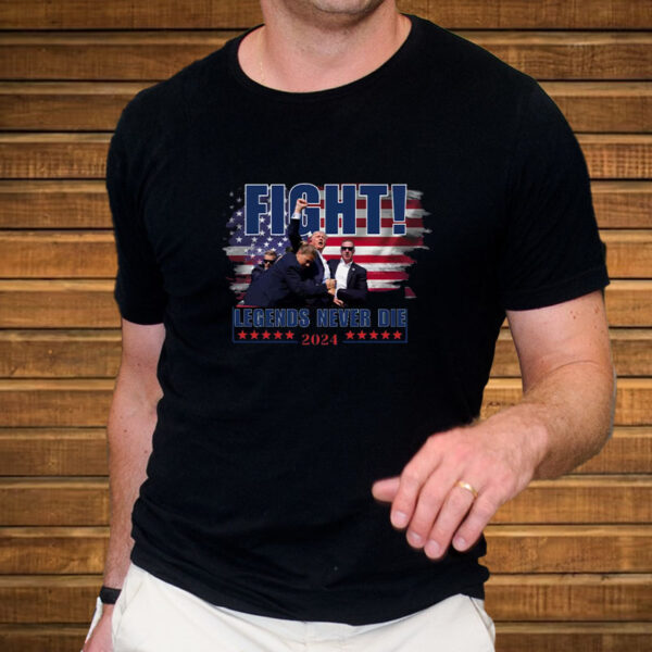 Donald Trump Shot T-Shirt -FIGHT LEGENDS NEVER DIE !! TRUMP 2024 Support T-Shirt4