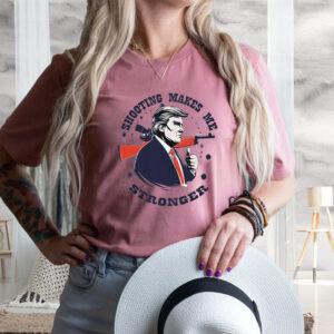 Shooting Makes Me Stronger, Donald Trump Shirt, I Stand With Trump,Make America Great Again4