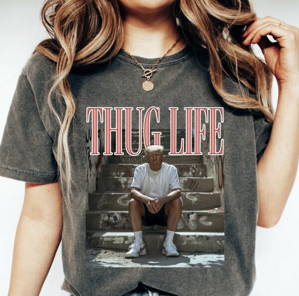 Thug Life Trump T-Shirt Sarcastic Republican Gift for 2024