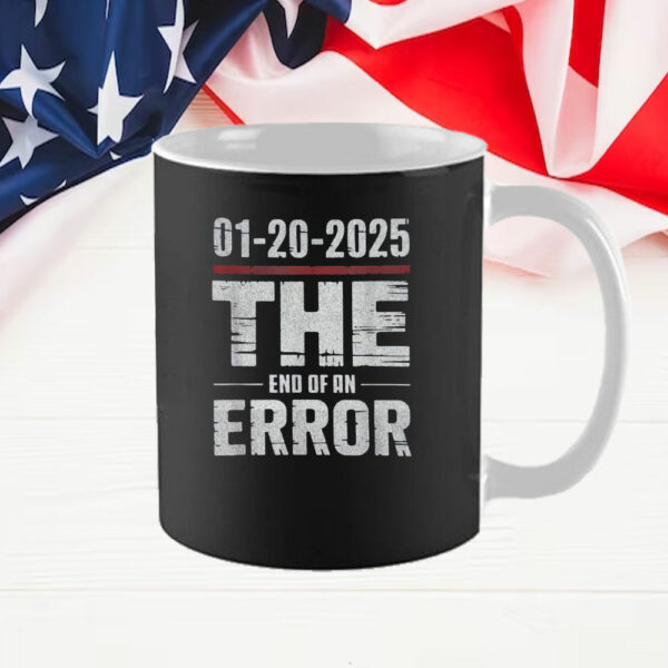 End of an Error Tee January 20 2025 Inauguration Trump Mug